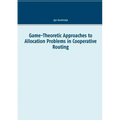 Game-Theoretic Approaches to Allocation Problems in Cooperative Routing