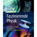 Faszinierende Physik: Ein Bebilderter Streifzug Vom Universum Bis in Die Welt Der Elementarteilchen
