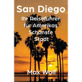 San Diego: Ihr Reiseführer für Amerikas Schönste Stadt