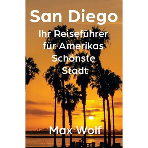 San Diego: Ihr Reiseführer für Amerikas Schönste Stadt