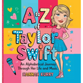 A to Z of Taylor Swift: An Alphabetical Journey Through Her Life and Music'