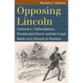 Opposing Lincoln: Clement L. Vallandigham, Presidential Power, and the Legal Battle Over Dissent in Wartime