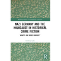 Nazi Germany and the Holocaust in Historical Crime Fiction: 'What's One More Murder?'