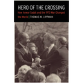 Hero of the Crossing: How Anwar Sadat and the 1973 War Changed the World