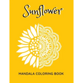 Sunflower Mandala Coloring Book: Sunflowers Beautiful Designs Gift for Kids Adults Teens Relaxation and Stress Relief