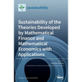 Sustainability of the Theories Developed by Mathematical Finance and Mathematical Economics with Applications