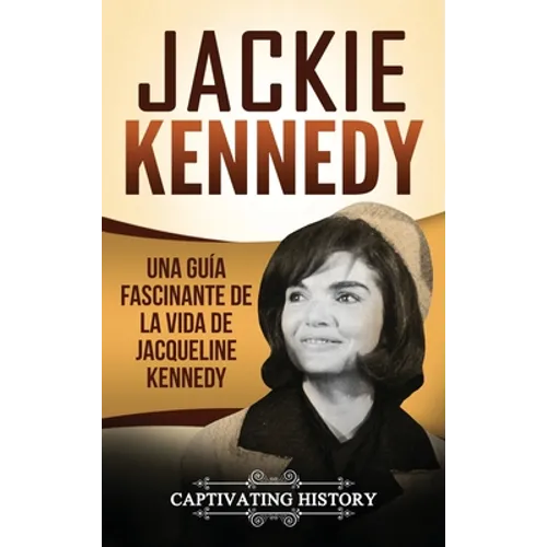 Jackie Kennedy: Una guía fascinante de la vida de Jacqueline Kennedy Onassis