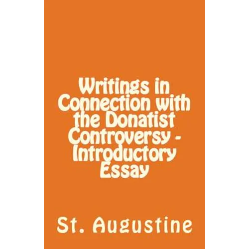 Writings in Connection with the Donatist Controversy - Introductory Essay