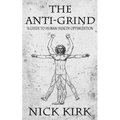 The Anti-Grind: A Guide to Human Health Optimization