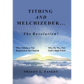 Tithing and Melchizedek-The Revelation!: Why Tithing Is Not Required in the Church Why He Was Not God's High Priest