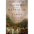 Alchemy and Kabbalah in the Tarot: The Twenty-Two Arcana That Reveal the Path to Paradise