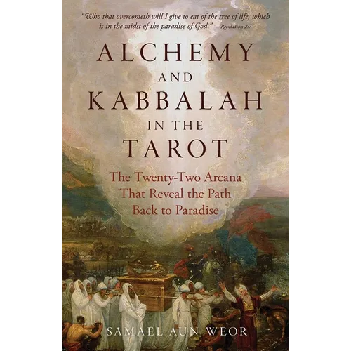 Alchemy and Kabbalah in the Tarot: The Twenty-Two Arcana That Reveal the Path to Paradise