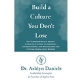 Build a Culture You Don't Lose: The Turnover Signal Model(TM) A Practical Guide to Assessing, and Redesigning the Systems People Leave Behind