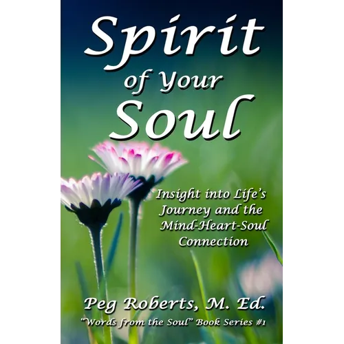 Spirit of Your Soul: Insight into Life's Journey and the Mind-Heart-Soul Connection