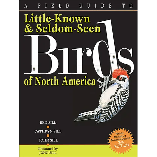 A Field Guide to Little-Known and Seldom-Seen Birds of North America
