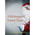 A kidnapped Santa Claus: A Christmas-themed short story written by L. Frank Baum, the creator of the Land of Oz