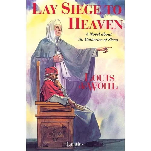 Lay Siege to Heaven: A Novel about St. Catherine of Siena