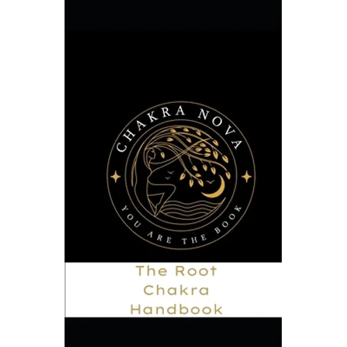The Root Chakra Handbook: Activate your Root Chakra Easily and Effectively