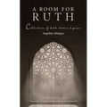 A Room for Ruth: Collection of Short Stories & Poems