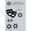 Serious Jews. Funny Jews: Stories