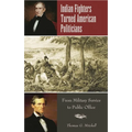 Indian Fighters Turned American Politicians: From Military Service to Public Office