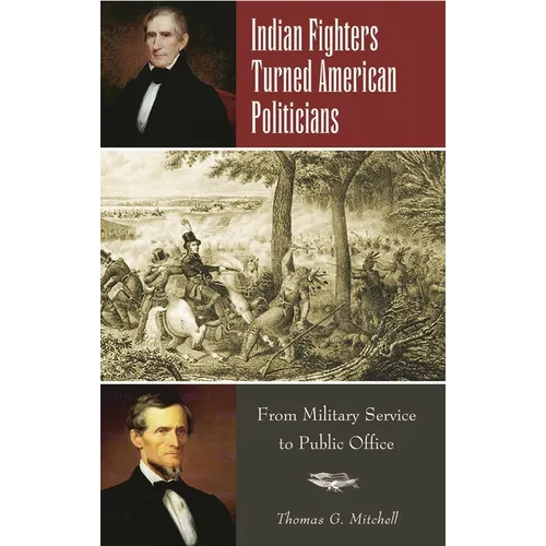 Indian Fighters Turned American Politicians: From Military Service to Public Office