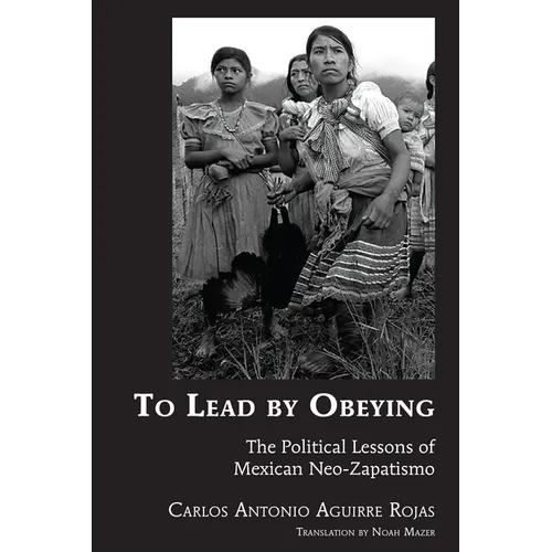 To Lead by Obeying: The Political Lessons of Mexican Neo-Zapatismo