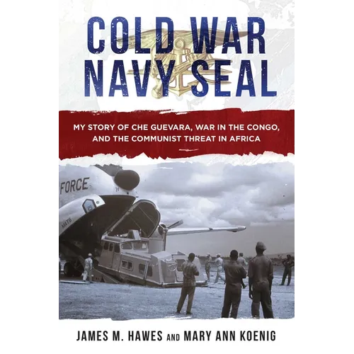 Cold War Navy Seal: My Story of Che Guevara, War in the Congo, and the Communist Threat in Africa