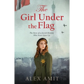 The Girl Under the Flag: The Story of a Jewish Heroine Who Never Gave Up