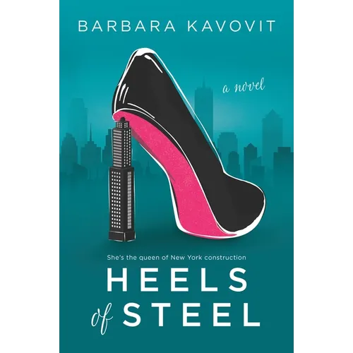 Heels of Steel: A Novel about the Queen of New York Construction
