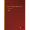 "Captains Courageous"; A Story of the Grand Banks: in large print