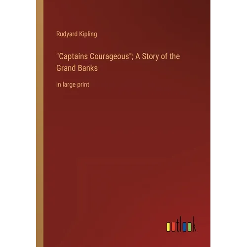 "Captains Courageous"; A Story of the Grand Banks: in large print