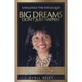 Big Dreams Don't Just Happen: Challenge the Status Quo. Re-new Your Mind. Re-envision Your Future. Re-define Your Goals.