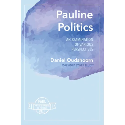 Pauline Politics: An Examination of Various Perspectives: Paul and the Uprising of the Dead, Vol. 1