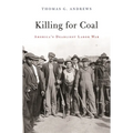 Killing for Coal: America's Deadliest Labor War