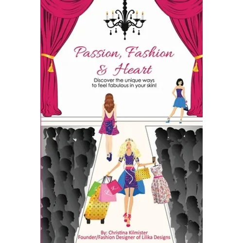 Passion, Fashion & Heart: Discover the unique ways to feel fabulous in your skin!