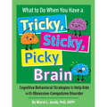 What to Do When You Have a Tricky, Sticky, Picky Brain: Cognitive Behavioral Strategies to Help Kids with Obsessive-Compulsive Disorder
