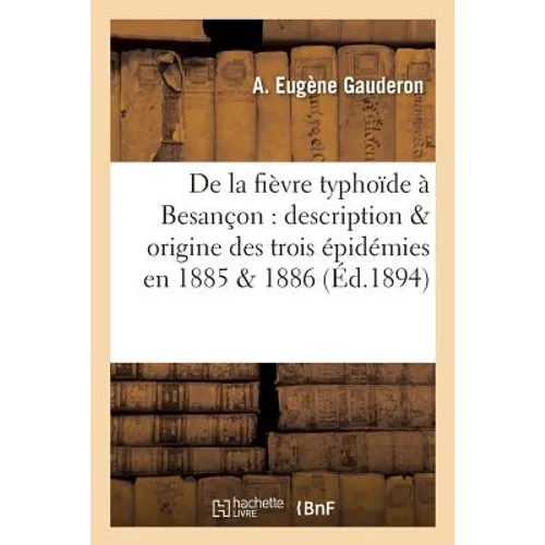 de la Fièvre Typhoïde À Besançon: Description & Origine Des Trois Épidémies En 1885 & 1886