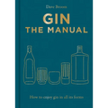 Gin the Manual: How to Enjoy Gin in All Its Forms