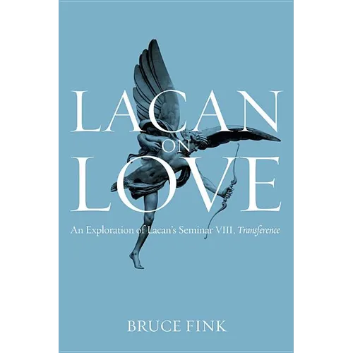 Lacan on Love: An Exploration of Lacan's Seminar VIII, Transference