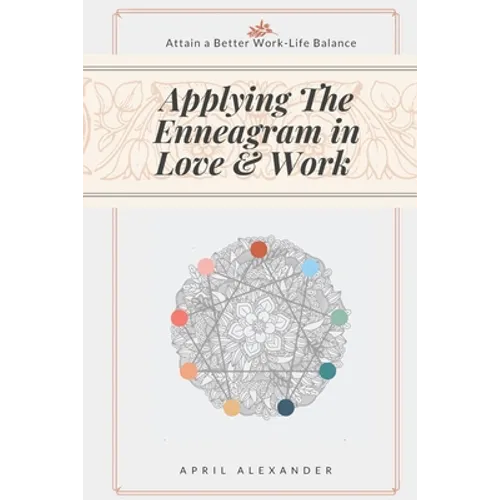Applying The Enneagram In Love And Work: Attain A Better Work-Life Balance