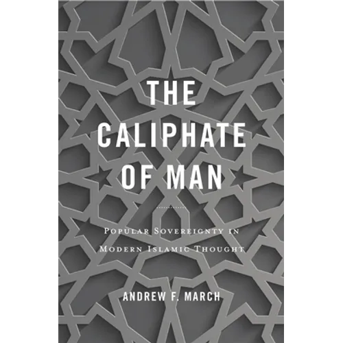 Caliphate of Man: Popular Sovereignty in Modern Islamic Thought