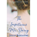 The Impetuous Mr. Darcy: A Pride and Prejudice Variation