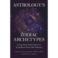 Astrology's Zodiac Archetypes: Using Your Sixth Sense to Transform Past Life Patterns