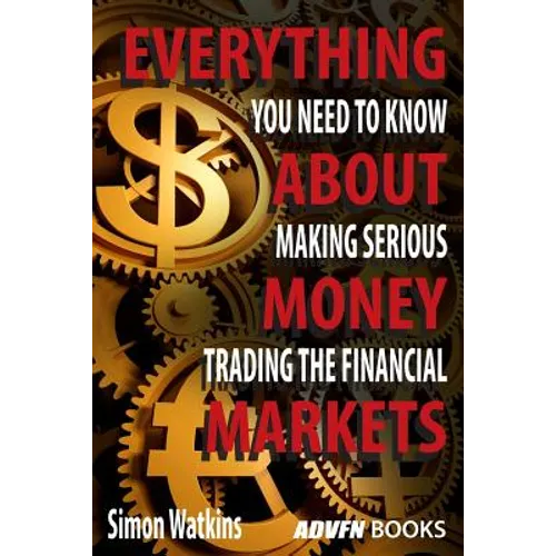 Everything You Need To Know About Making Serious Money Trading The Financial Markets
