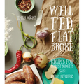 Well Fed, Flat Broke: Recipes for Modest Budgets and Messy Kitchens