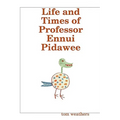 Life and Times of Professor Ennui Pidawee