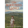 On Borrowed Land: A Refugee's True Story of Escaping a Homeland and Finding a Heartland