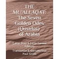 The Mu'allaqat: The Seven Golden Odes (Qasidas) of Arabia: (Large Print & Large Format Edition)