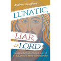 Lunatic, Liar, or Lord: Unveiling the Truth of Catholicism with C. S. Lewis's Mere Christianity
